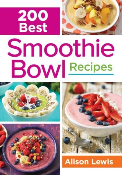 Cover for Alison Lewis · 200 Best Smoothie Bowl Recipes (Paperback Book) (2016)