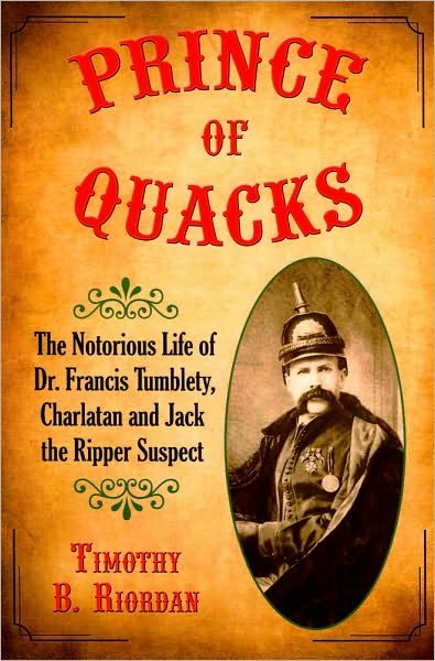 Timothy B. Riordan · Prince of Quacks: The Notorious Life of Dr. Francis Tumblety, Charlatan and Jack the Ripper Suspect (Paperback Book) (2009)