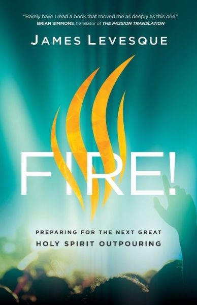 Cover for James Levesque · Fire! – Preparing for the Next Great Holy Spirit Outpouring (Paperback Book) (2019)