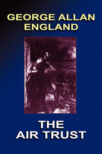 The Air Trust - George Allan England - Książki - Wildside Press - 9780809501335 - 25 października 2024