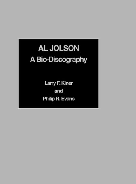 Cover for Larry F. Kiner · Al Jolson: A Bio-Discography (Hardcover Book) (1992)