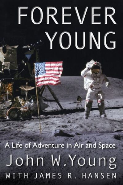 Forever Young: A Life of Adventure in Air and Space - John W. Young - Kirjat - University Press of Florida - 9780813049335 - maanantai 30. syyskuuta 2013