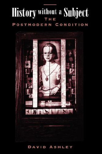 Cover for David Ashley · History Without A Subject: The Postmodern Condition (Paperback Book) [1st edition] (1997)