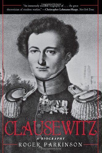 Clausewitz: A Biography - Roger Parkinson - Kirjat - Cooper Square Publishers Inc.,U.S. - 9780815412335 - lauantai 9. marraskuuta 2002