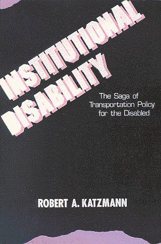 Cover for Robert A. Katzmann · Institutional Disability: The Saga of Transportation Policy for the Disabled (Paperback Book) (1986)