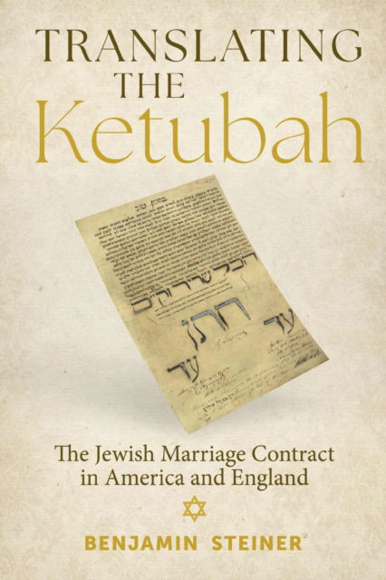 Cover for Benjamin Steiner · Translating the Ketubah: The Jewish Marriage Contract in America and England - Jews and Judaism:  History and Culture (Hardcover Book) (2025)