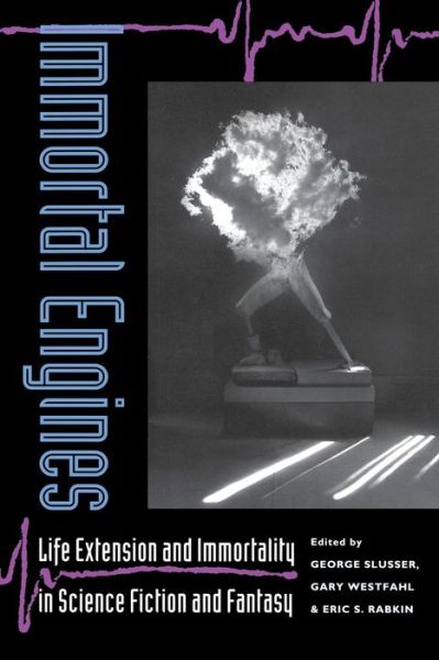 Immortal Engines: Life Extension and Immortality in Science Fiction and Fantasy - - Books - University of Georgia Press - 9780820317335 - July 1, 1996