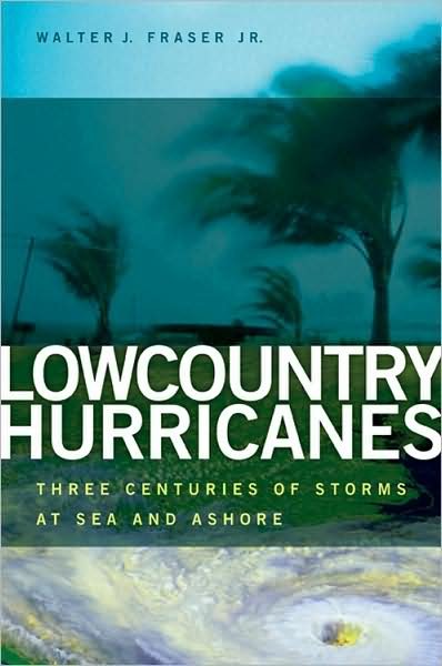 Cover for Walter J. Fraser · Lowcountry Hurricanes: Three Centuries of Storms at Sea and Ashore - Wormsloe Foundation Publication (Paperback Book) (2009)