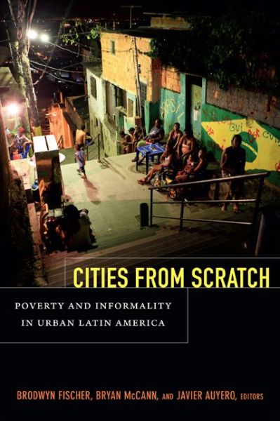 Cover for Brodwyn Fischer · Cities From Scratch: Poverty and Informality in Urban Latin America (Paperback Book) (2014)