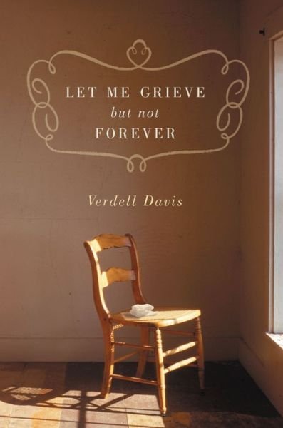 Cover for Verdell Davis · Let Me Grieve but Not Forever: a Journey out of the Darkness of Loss (Paperback Book) (2004)