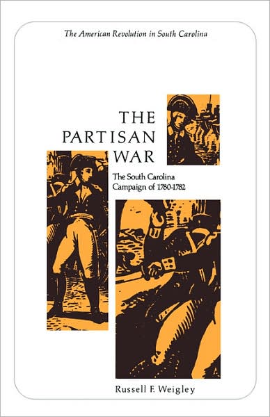 The Partisan War: the South Carolina Campaign of 1780-1782 (Tricentennial Booklet No. 2) - Russell F. Weigley - Books - University of South Carolina Press - 9780872491335 - October 1, 1975