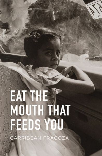 Cover for Carribean Fragoza · Eat the Mouth That Feeds You (Pocketbok) (2021)