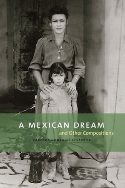 Cover for Barbara Gonzalez Cigarroa · A Mexican Dream and Other Compositions (Hardcover Book) (2017)