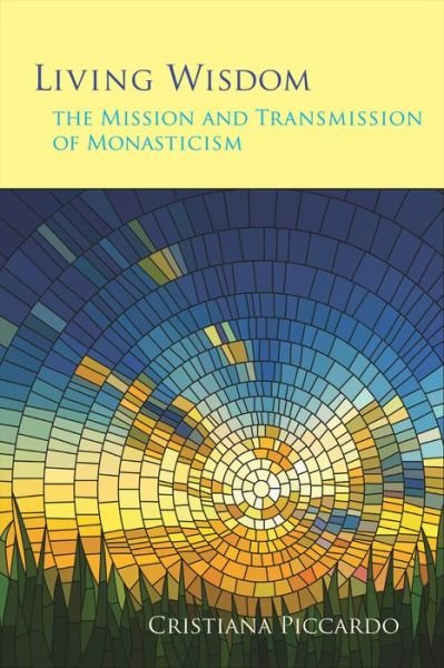 Cover for Cristiana Piccardo · Living Wisdom: the Mission and Transmission of Monasticism - Monastic Wisdom Series (Taschenbuch) (2014)