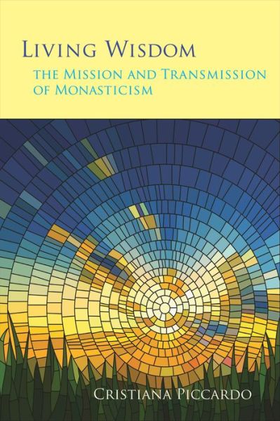 Living Wisdom: the Mission and Transmission of Monasticism - Monastic Wisdom Series - Cristiana Piccardo - Books - Cistercian Publications Inc - 9780879070335 - October 28, 2014