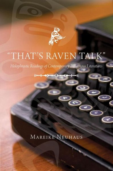 Cover for Mareike Neuhaus · &quot;That's Raven Talk&quot;: Holophrastic Readings of Contemporary Indigenous Literatures (Paperback Book) (2011)