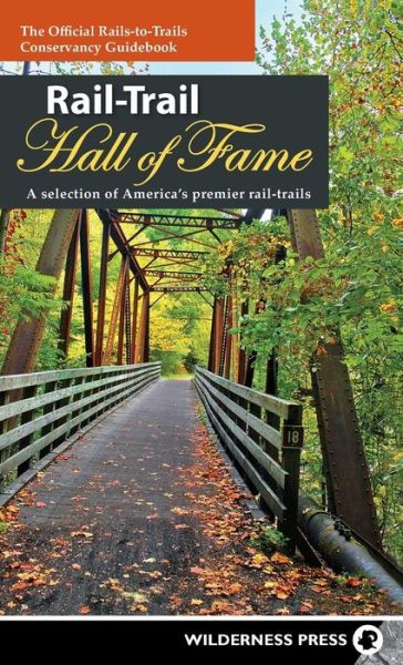 Cover for Rails-to-Trails Conservancy · Rail-Trail Hall of Fame: A selection of America's premier rail-trails - Rail-Trails (Hardcover Book) (2018)