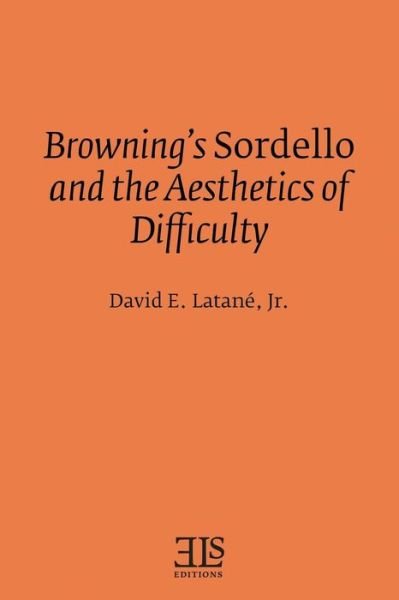 Cover for David E. Latane? · Browning's Sordello and the aesthetics of difficulty (Book) (2016)