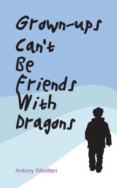 Cover for Antony Wootten · Grownups Can't be Friends with Dragons (Paperback Book) (2021)