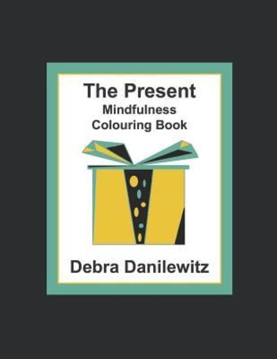 Cover for Debra Danilewitz · The Present Mindfulness Colouring Book (Paperback Book) (2019)