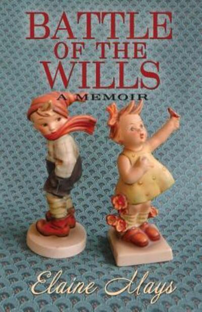 Battle of the Wills - Elaine Mays - Książki - Verde Press - 9780975930335 - 5 marca 2017