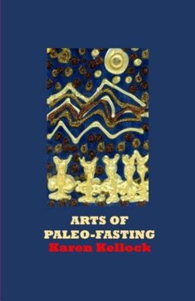 Cover for Karen Kellock · Arts of Paleo-Fasting (Paperback Book) (2018)