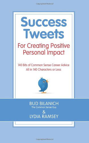 Cover for Lydia Ramsey · Success Tweets for Creating Positive Personal Impact: 140 Bits of Common Sense Career Advice All in 140 Characters or Less (Paperback Book) (2011)