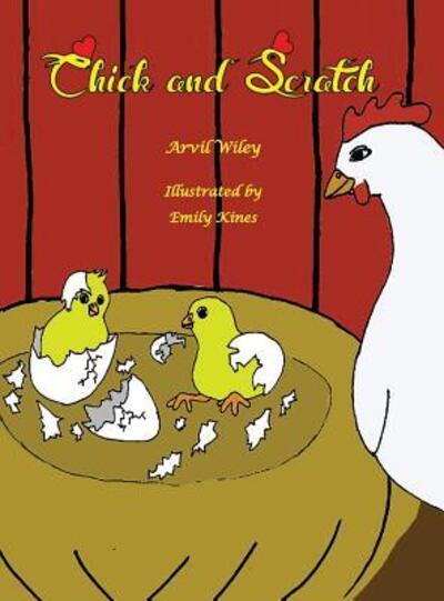 Cover for Arvil Wiley · Chick and Scratch (Hardcover Book) (2015)