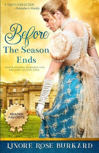 Cover for Linore Rose Burkard · Before the Season Ends A Regency Romance (Paperback Book) (2018)