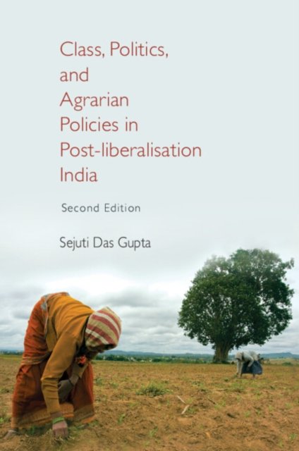 Cover for Das Gupta, Sejuti (James Madison College, Michigan State University) · Class, Politics, and Agrarian Policies in Post-liberalisation India (Innbunden bok) [2 Revised edition] (2024)