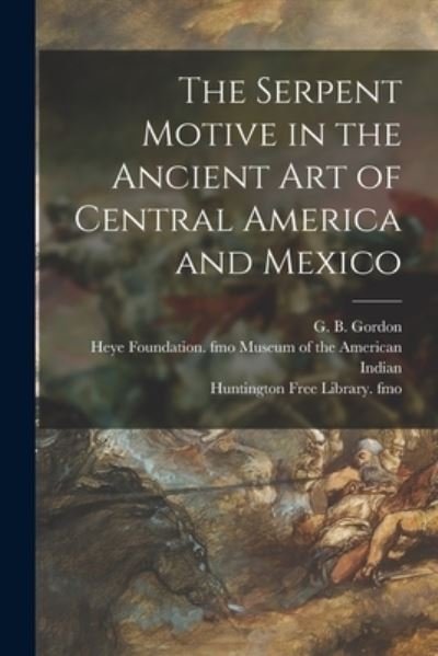 Cover for G B (George Byron) 1870-1927 Gordon · The Serpent Motive in the Ancient Art of Central America and Mexico (Paperback Book) (2021)