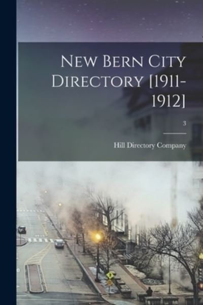Cover for Hill Directory Company · New Bern City Directory [1911-1912]; 3 (Paperback Book) (2021)