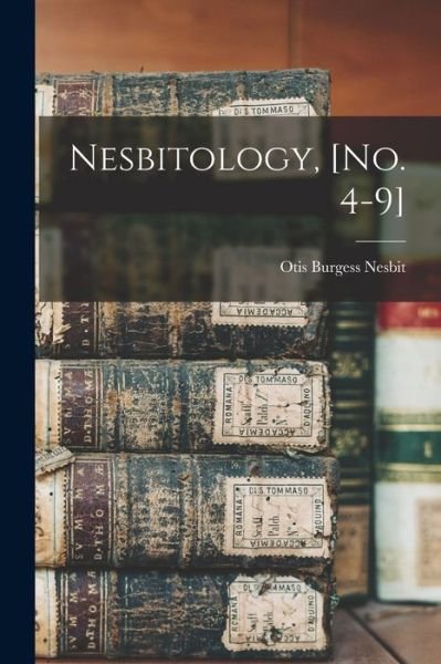Cover for Otis Burgess Nesbit · Nesbitology, [no. 4-9] (Paperback Book) (2021)