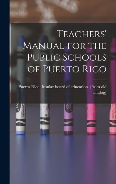 Cover for Puerto Rico Insular Board of Educati · Teachers' Manual for the Public Schools of Puerto Rico (Bog) (2022)
