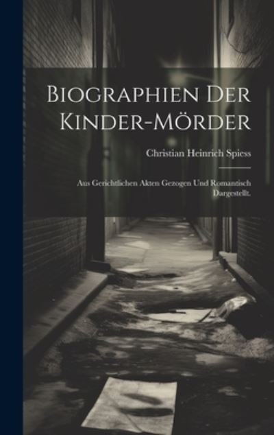 Cover for Christian Heinrich Spiess · Biographien der Kinder-Mörder (Book) (2023)