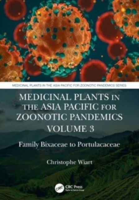 Cover for Wiart, Christophe (University of Malaysia, Sabah) · Medicinal Plants in the Asia Pacific for Zoonotic Pandemics, Volume 3: Family Bixaceae to Portulacaceae - Medicinal Plants in the Asia Pacific for Zoonotic Pandemics (Paperback Book) (2021)