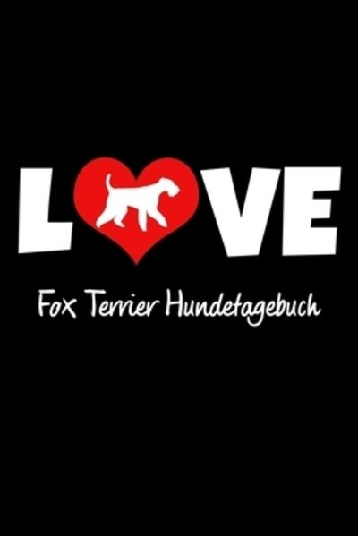 Cover for Hunde Tagebuch Publishing · Love Fox Terrier Hundetagebuch (Paperback Book) (2019)