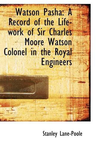 Cover for Stanley Lane-poole · Watson Pasha: a Record of the Life-work of Sir Charles Moore Watson Colonel in the Royal Engineers (Paperback Book) (2009)