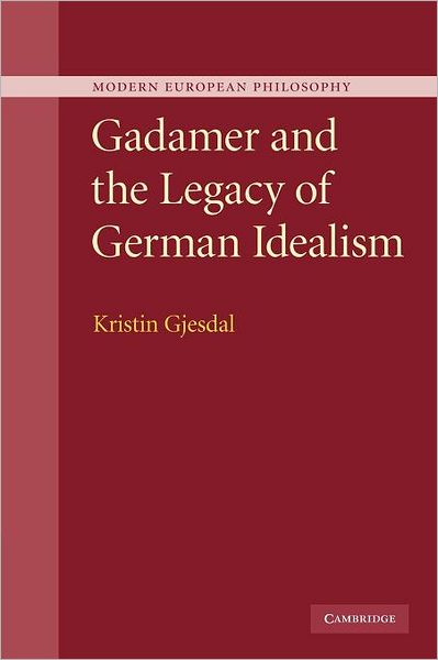 Gadamer and the Legacy of German Idealism - Modern European Philosophy - Gjesdal, Kristin (Temple University, Philadelphia) - Kirjat - Cambridge University Press - 9781107404335 - torstai 10. toukokuuta 2012