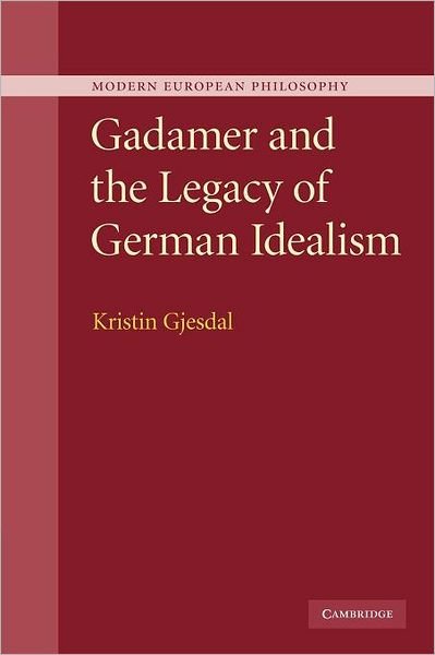 Cover for Gjesdal, Kristin (Temple University, Philadelphia) · Gadamer and the Legacy of German Idealism - Modern European Philosophy (Paperback Bog) (2012)