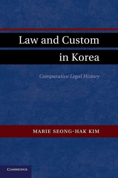 Cover for Kim, Marie Seong-Hak (St Cloud State University, Minnesota) · Law and Custom in Korea: Comparative Legal History (Paperback Book) (2014)