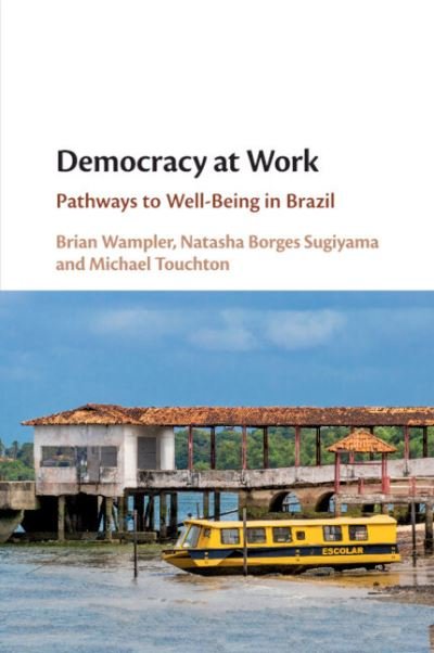 Cover for Wampler, Brian (Boise State University, Idaho) · Democracy at Work: Pathways to Well-Being in Brazil (Paperback Book) [New edition] (2022)