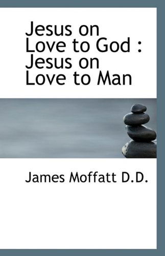 Cover for James Moffatt · Jesus on Love to God: Jesus on Love to Man (Paperback Book) (2009)