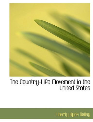 Cover for Bailey, Liberty Hyde, Jr. · The Country-Life Movement in the United States (Paperback Book) [Large type / large print edition] (2009)