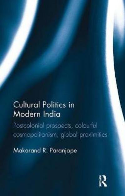 Cover for Makarand R. Paranjape · Cultural Politics in Modern India: Postcolonial prospects, colourful cosmopolitanism, global proximities (Paperback Book) (2018)