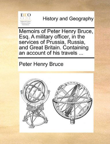 Cover for Peter Henry Bruce · Memoirs of Peter Henry Bruce, Esq. a Military Officer, in the Services of Prussia, Russia, and Great Britain. Containing an Account of His Travels ... (Paperback Bog) (2010)