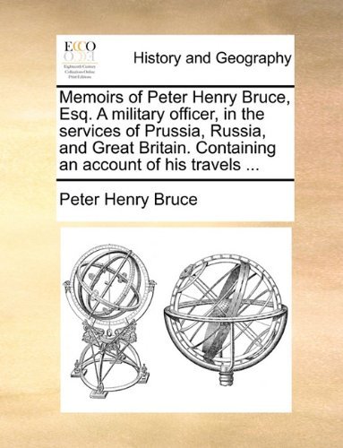 Cover for Peter Henry Bruce · Memoirs of Peter Henry Bruce, Esq. a Military Officer, in the Services of Prussia, Russia, and Great Britain. Containing an Account of His Travels ... (Paperback Book) (2010)