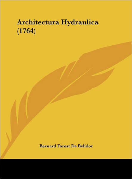 Cover for Bernard Forest De Belidor · Architectura Hydraulica (1764) (Hardcover Book) (2010)
