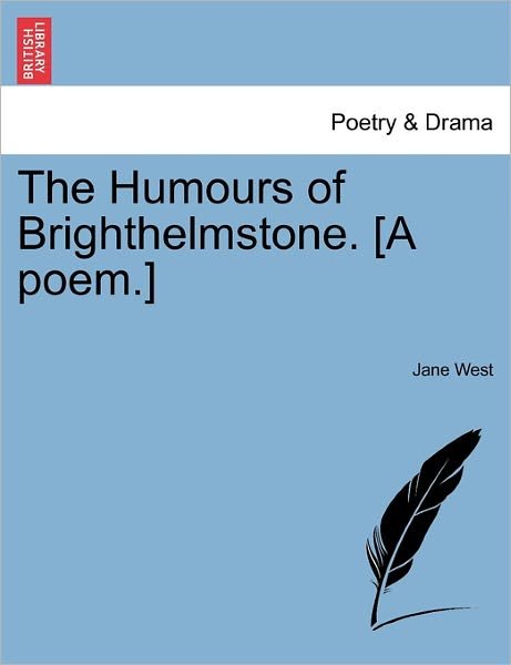 Cover for Jane West · The Humours of Brighthelmstone. [a Poem.] (Taschenbuch) (2011)
