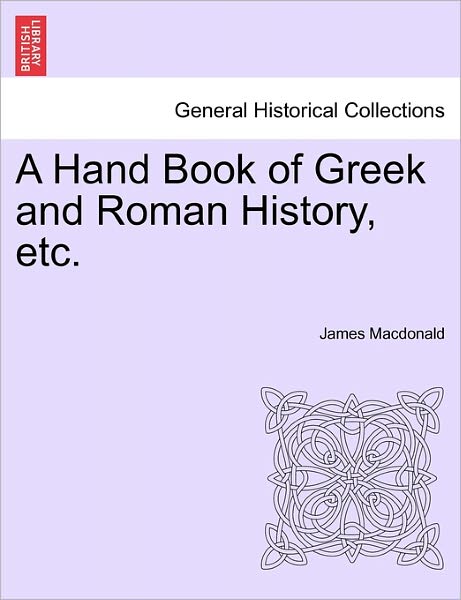 Cover for James Macdonald · A Hand Book of Greek and Roman History, Etc. (Paperback Book) (2011)